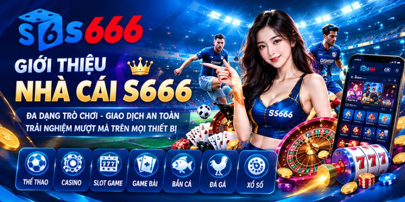 Giới thiệu nhà cái giải trí uy tín S666